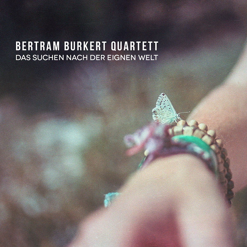 Bertram Burkert Quartett – Das Suchen nach der eignen Welt