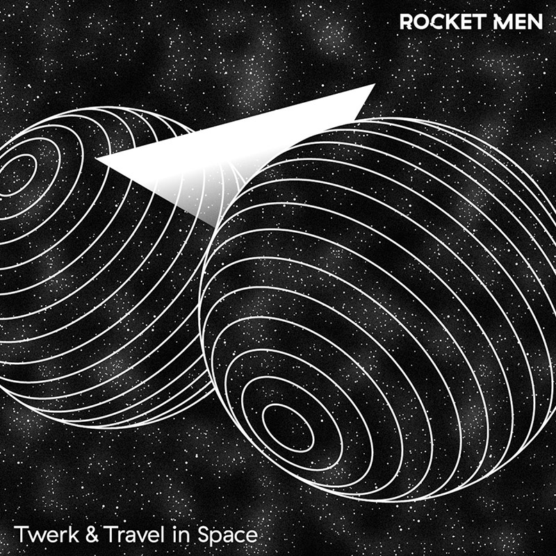 Rocket Men – Twerk & Travel in Space